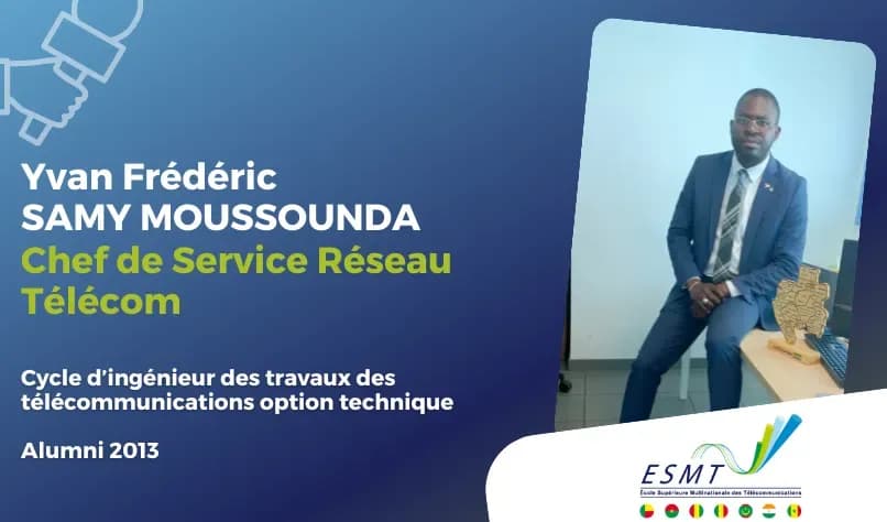 Interview de Yvan Frédéric SAMY MOUSSOUNDA, Chef de Service Réseau Télécom chez BGFI Services